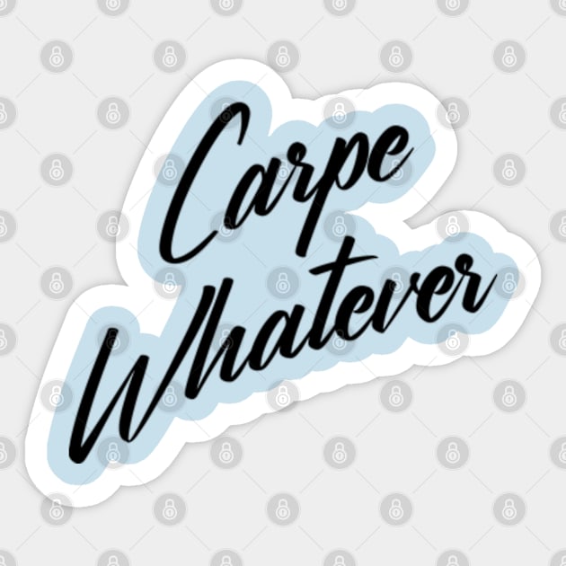 Carpe Whatever Sticker by I.Kon